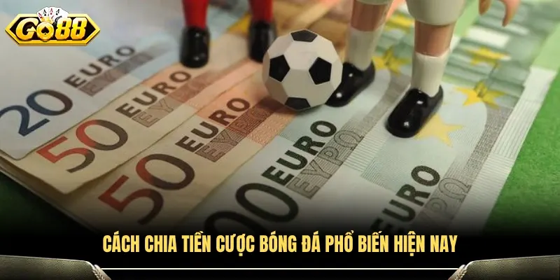 Cách chia tiền cược bóng đá hiện nay