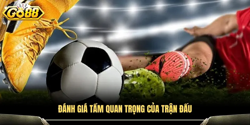 Chiến thuật soi kèo bóng đá đánh giá tính chất trận đấu