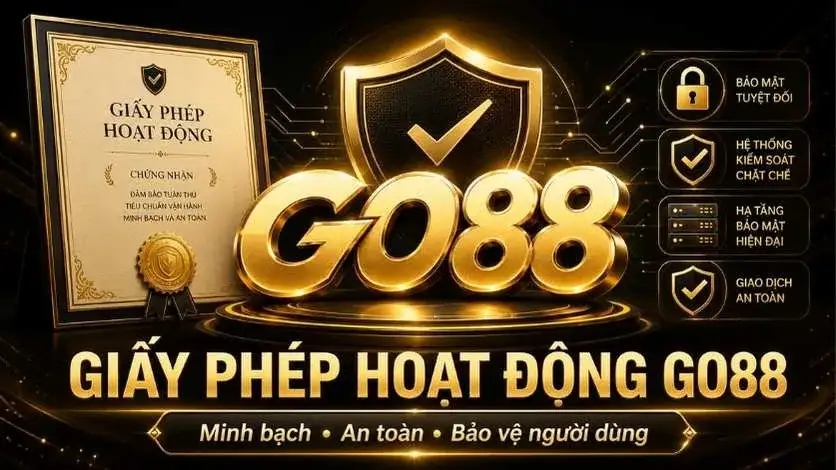 Giấy phép hoạt động GO88 minh bạch an toàn bảo vệ người dùng